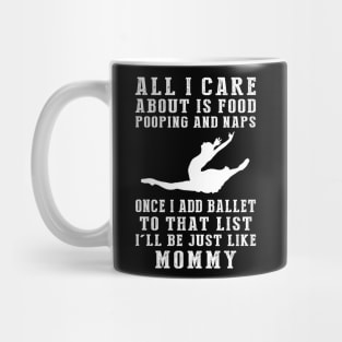 Hungry, Hilarious, and Mommy-Inspired! Food, Pooping, Naps - Add Ballet - My Life Tee! Mug